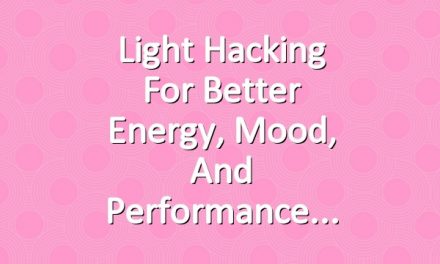 Light Hacking for Better Energy, Mood, and Performance